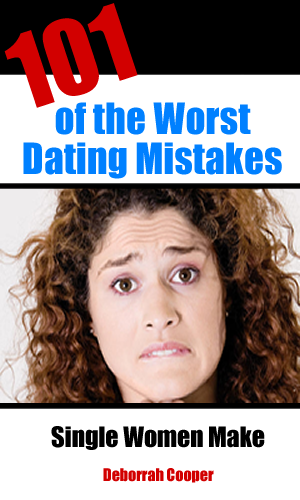 101 Worst Dating Mistakes Single Women Make