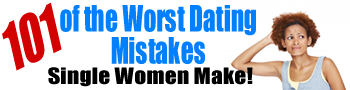 101 Dating Mistakes Single Women Make